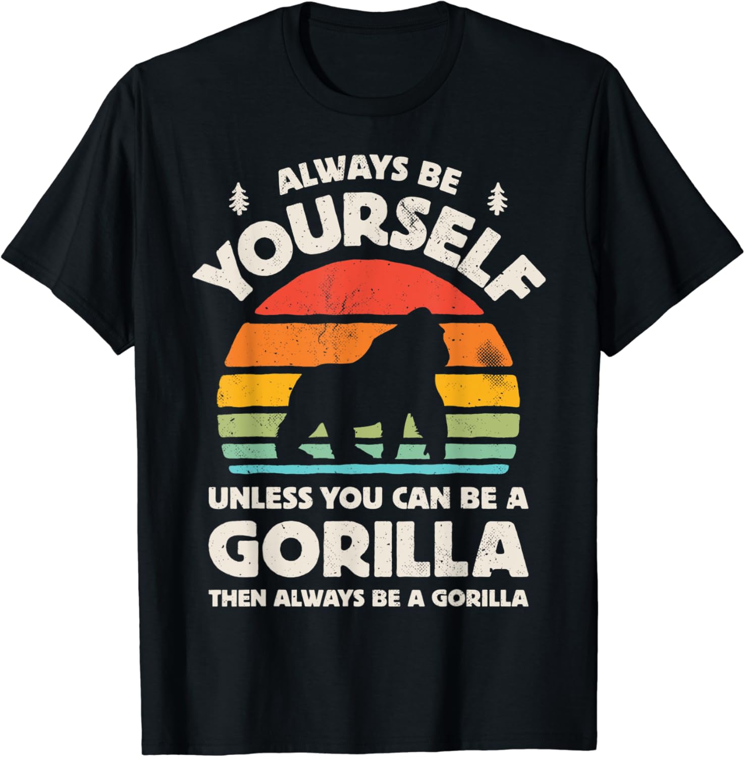 Always Be Yourself Unless You Can Be A Gorilla Retro Vintage TShirt
